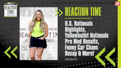 Reaction Time | Episode 10 | NHRA U.S. Nationals Highlights, Yellowbullet Nationals & More