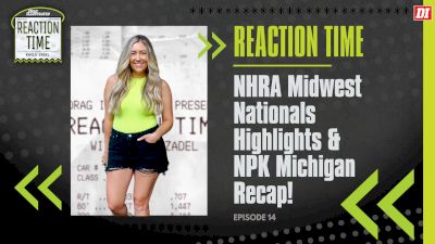 Reaction Time | Episode 14 | NHRA Midwest Nationals Highlights & NPK Michigan Recap